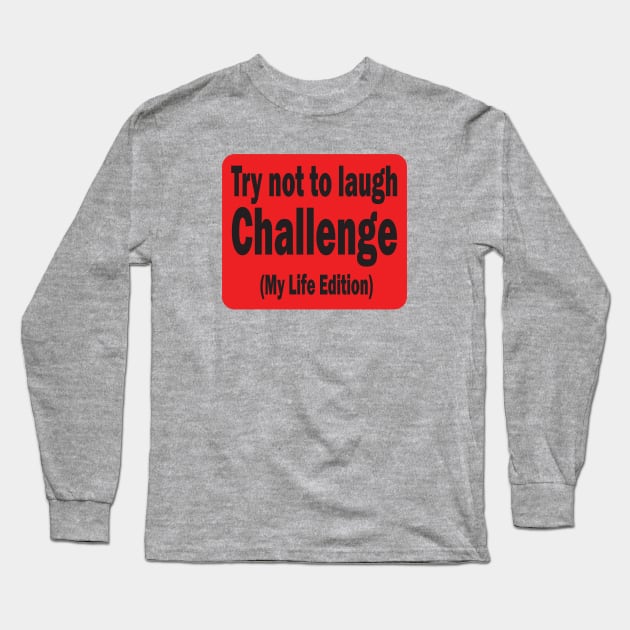 Try not to laugh challenge Long Sleeve T-Shirt by our_infinite_playground